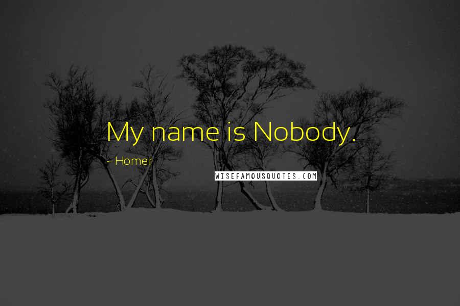 Homer Quotes: My name is Nobody.