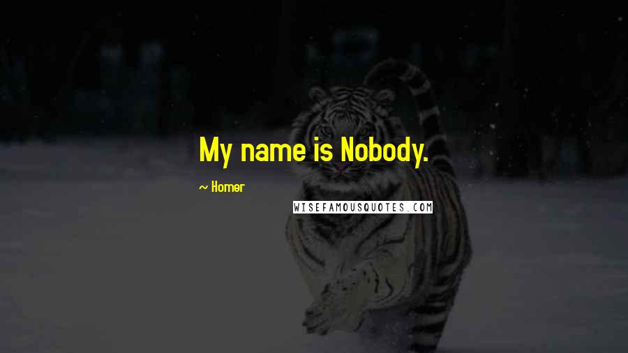 Homer Quotes: My name is Nobody.