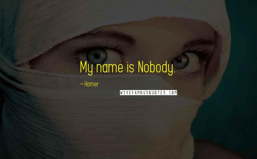 Homer Quotes: My name is Nobody.