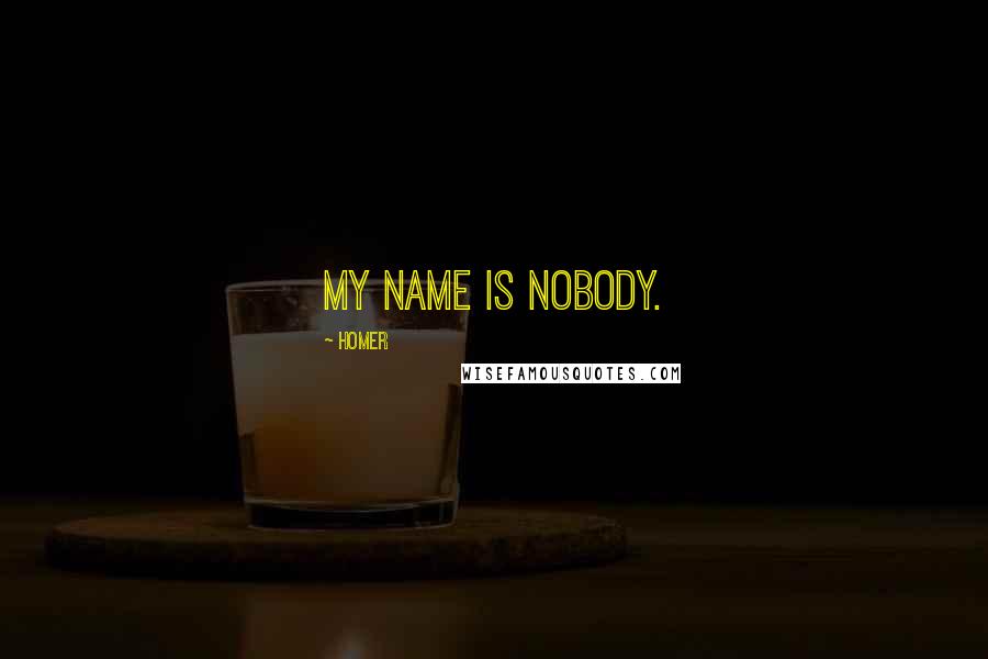 Homer Quotes: My name is Nobody.