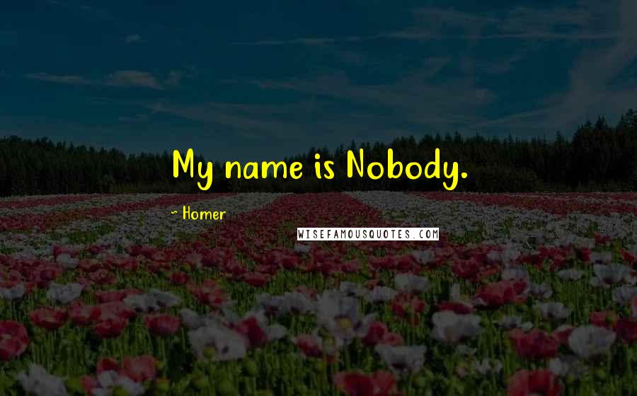 Homer Quotes: My name is Nobody.