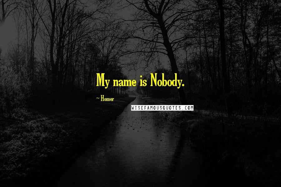 Homer Quotes: My name is Nobody.