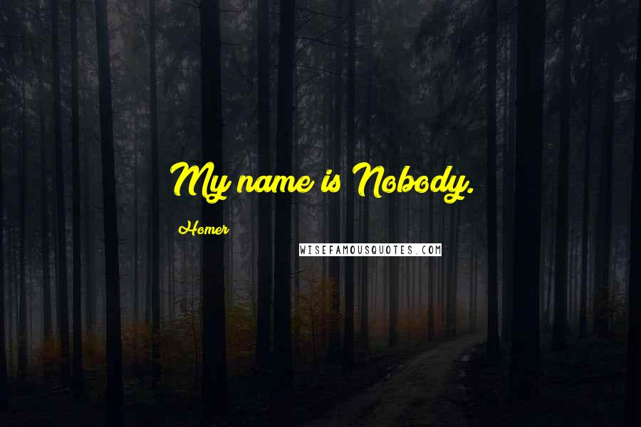 Homer Quotes: My name is Nobody.