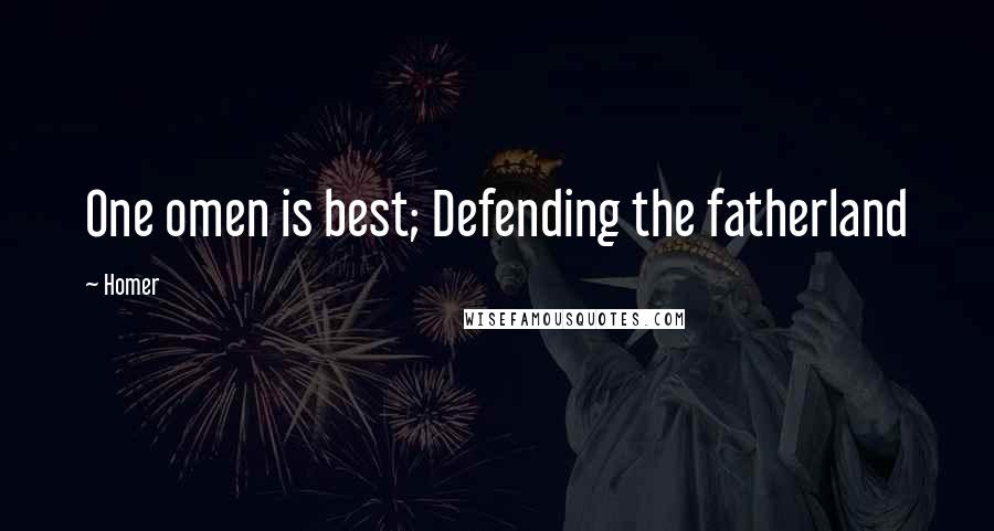 Homer Quotes: One omen is best; Defending the fatherland