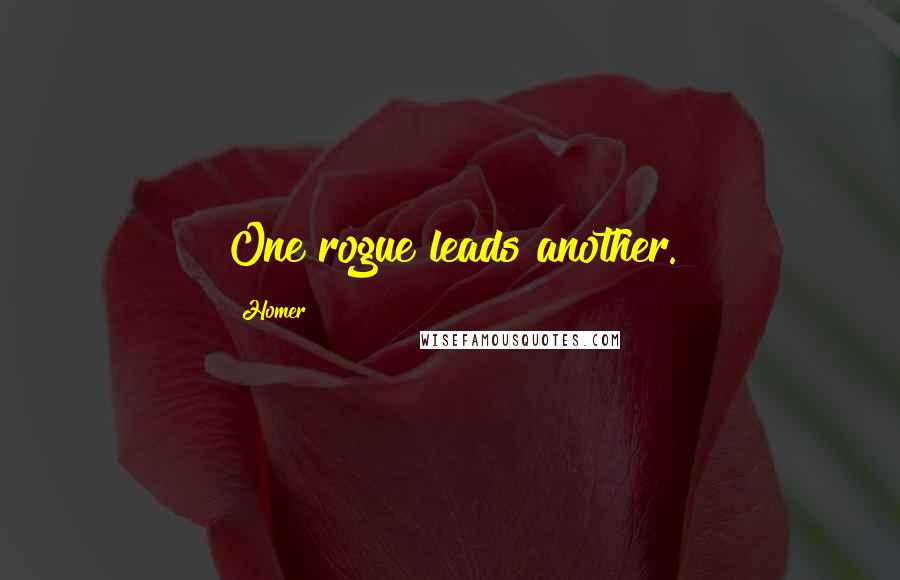 Homer Quotes: One rogue leads another.