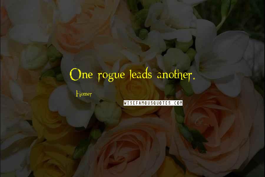 Homer Quotes: One rogue leads another.