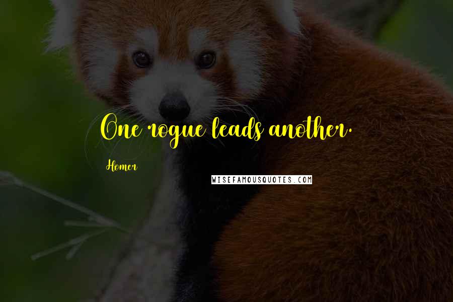 Homer Quotes: One rogue leads another.