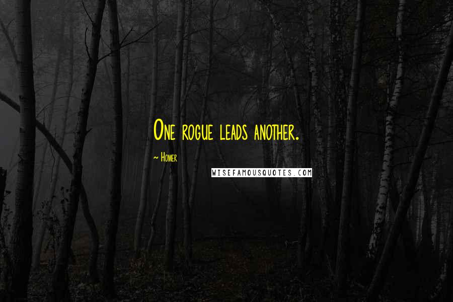 Homer Quotes: One rogue leads another.