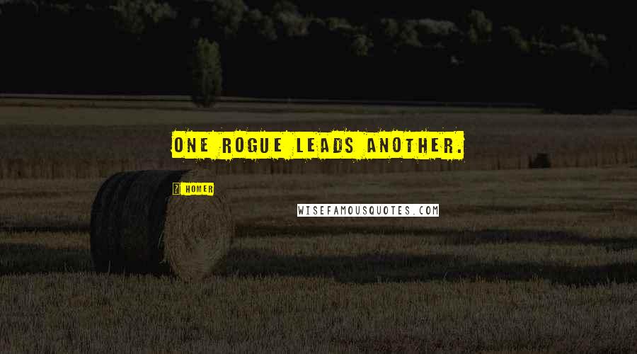 Homer Quotes: One rogue leads another.