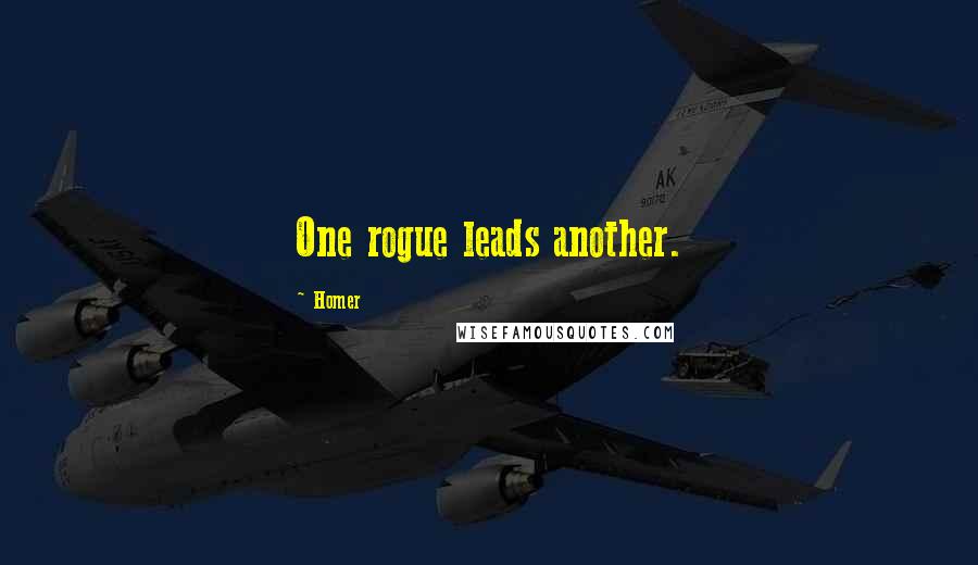 Homer Quotes: One rogue leads another.