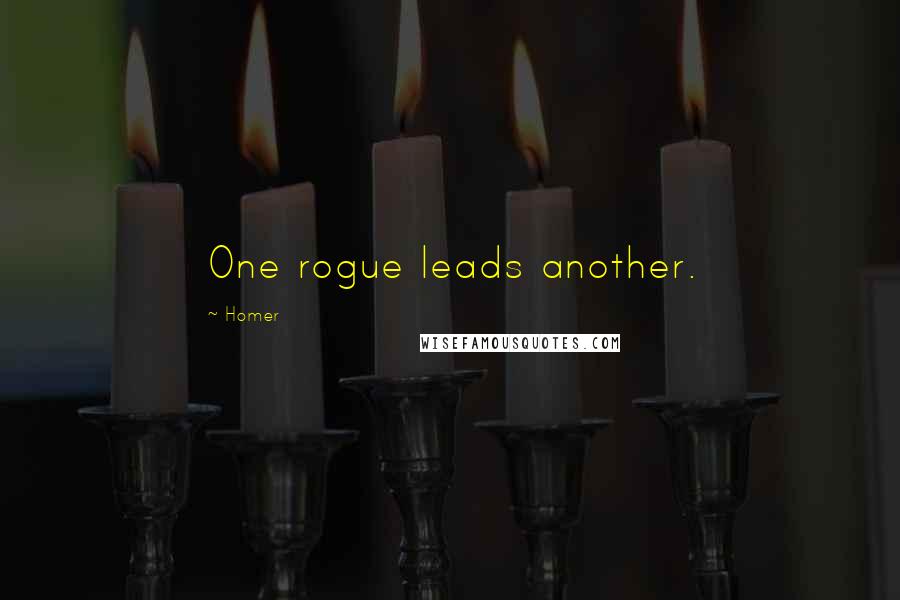 Homer Quotes: One rogue leads another.