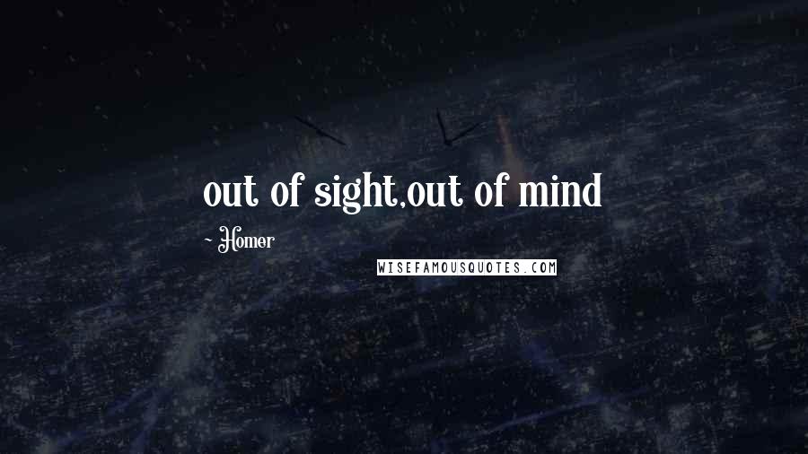 Homer Quotes: out of sight,out of mind