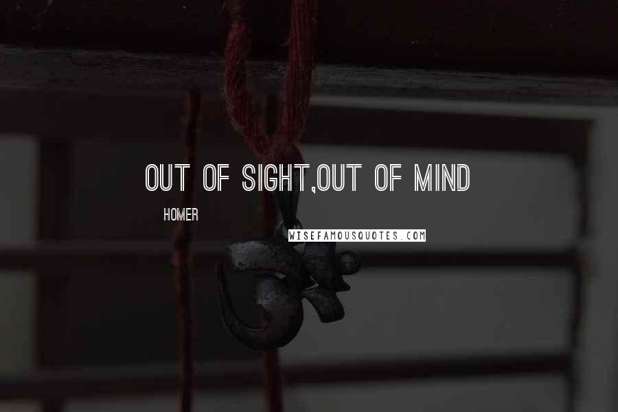 Homer Quotes: out of sight,out of mind