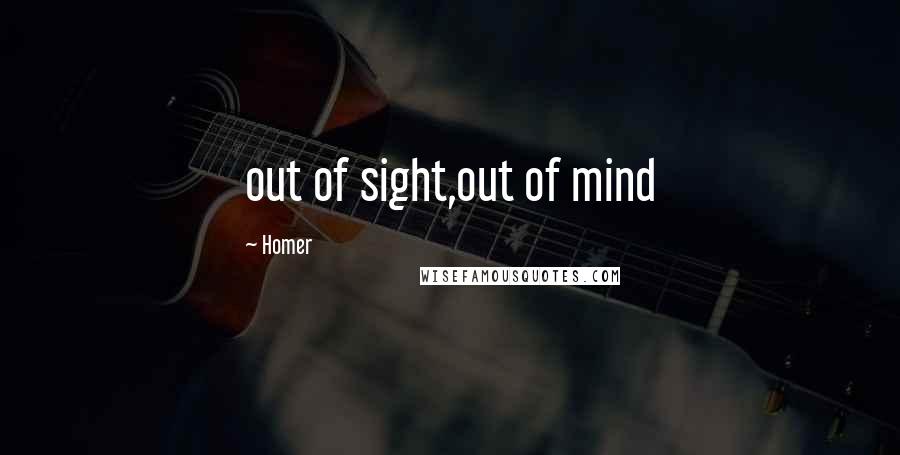 Homer Quotes: out of sight,out of mind