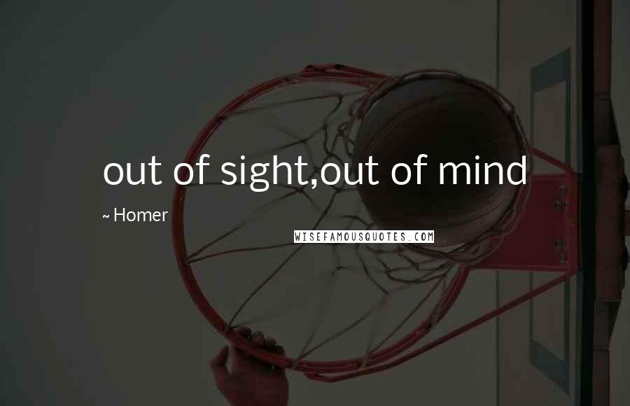 Homer Quotes: out of sight,out of mind