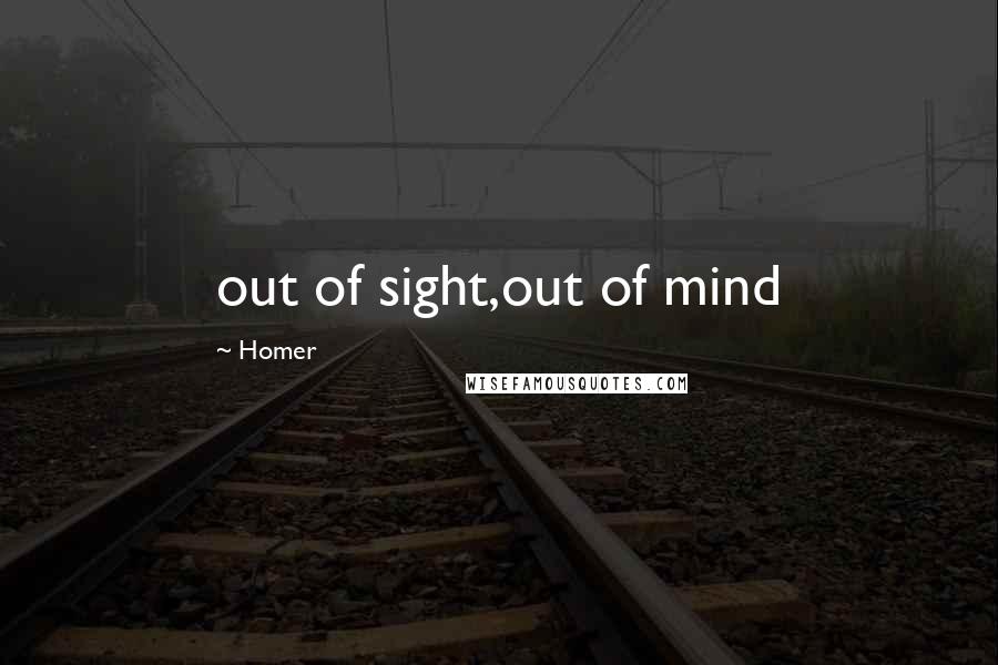 Homer Quotes: out of sight,out of mind