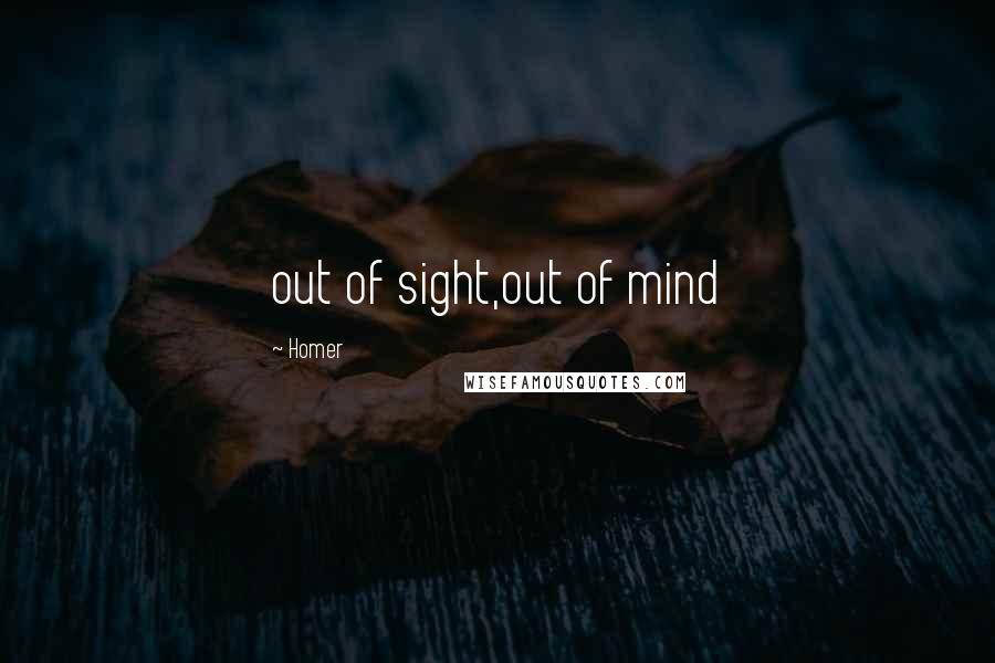 Homer Quotes: out of sight,out of mind