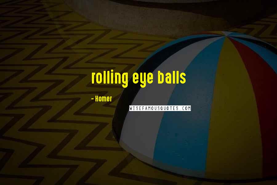 Homer Quotes: rolling eye balls