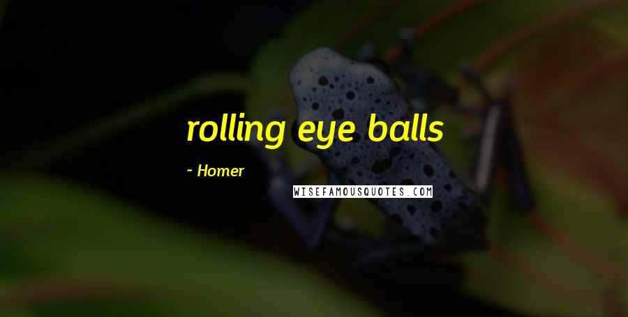 Homer Quotes: rolling eye balls