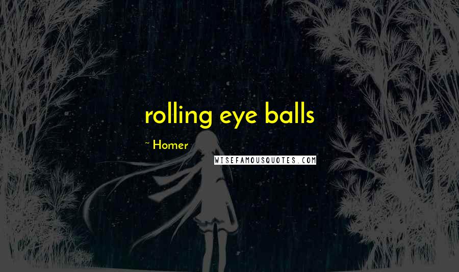 Homer Quotes: rolling eye balls