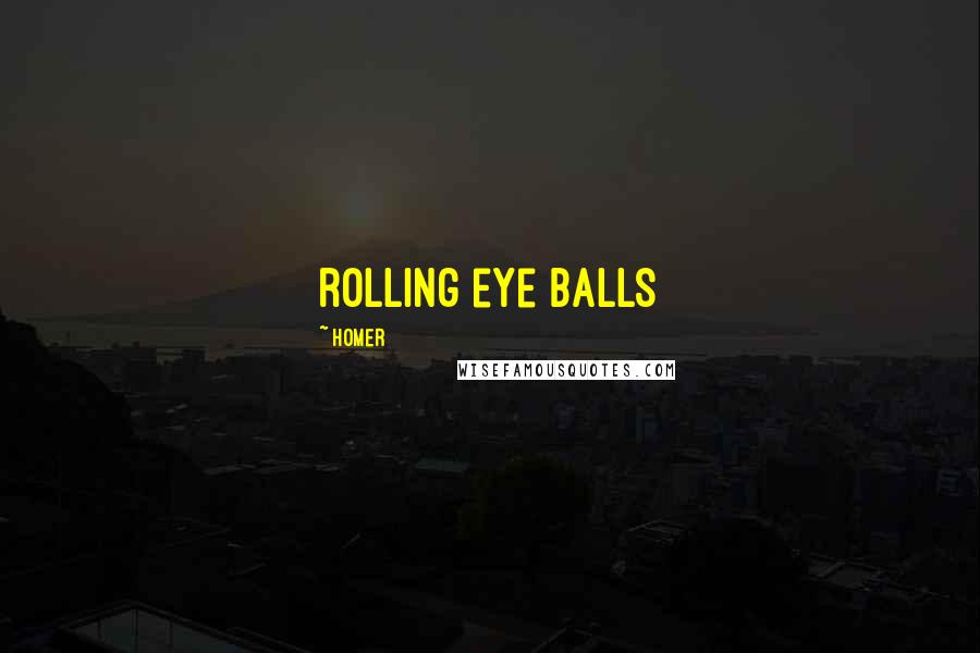 Homer Quotes: rolling eye balls