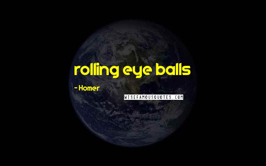 Homer Quotes: rolling eye balls