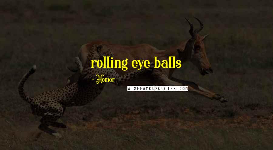 Homer Quotes: rolling eye balls