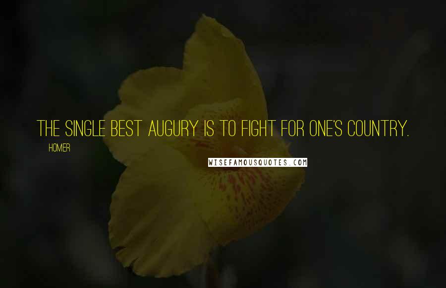 Homer Quotes: The single best augury is to fight for one's country.
