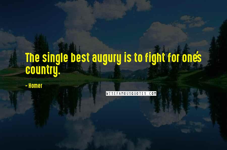 Homer Quotes: The single best augury is to fight for one's country.