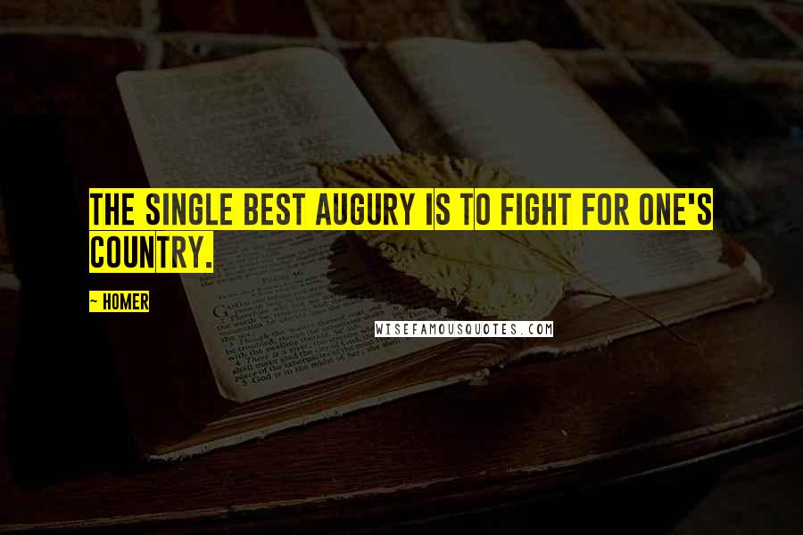 Homer Quotes: The single best augury is to fight for one's country.