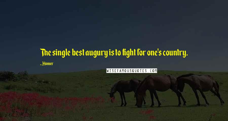 Homer Quotes: The single best augury is to fight for one's country.