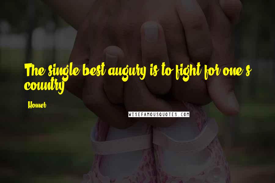 Homer Quotes: The single best augury is to fight for one's country.