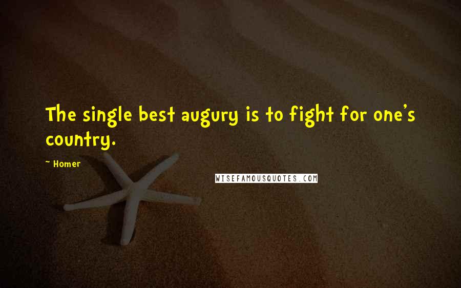 Homer Quotes: The single best augury is to fight for one's country.
