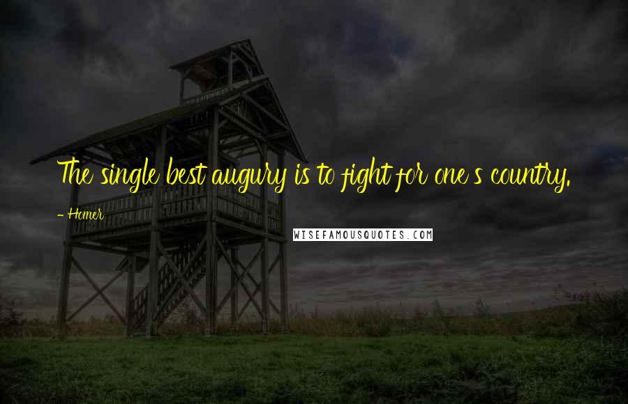 Homer Quotes: The single best augury is to fight for one's country.
