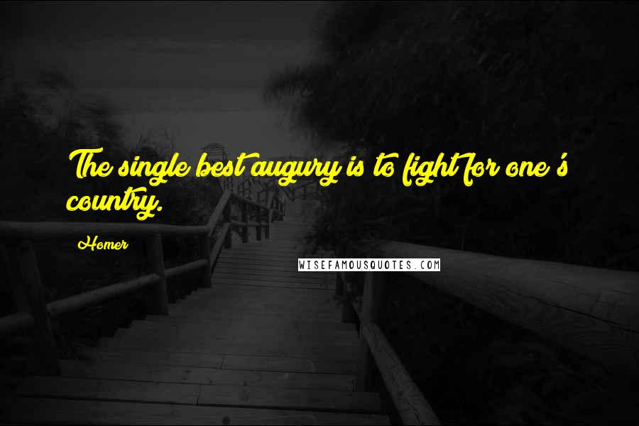 Homer Quotes: The single best augury is to fight for one's country.