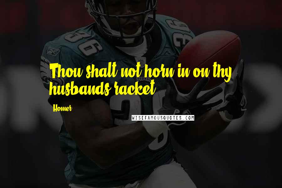 Homer Quotes: Thou shalt not horn in on thy husbands racket