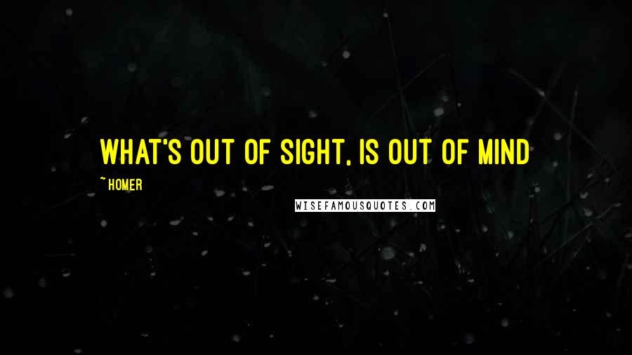 Homer Quotes: What's out of sight, is out of mind