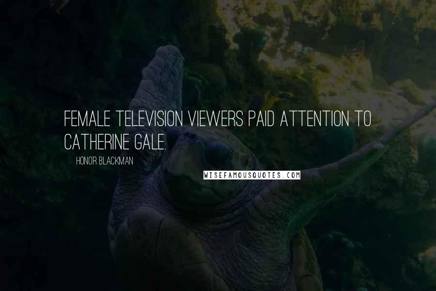 Honor Blackman Quotes: Female television viewers paid attention to Catherine Gale.