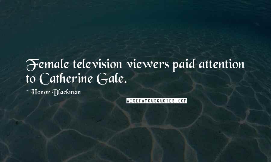 Honor Blackman Quotes: Female television viewers paid attention to Catherine Gale.