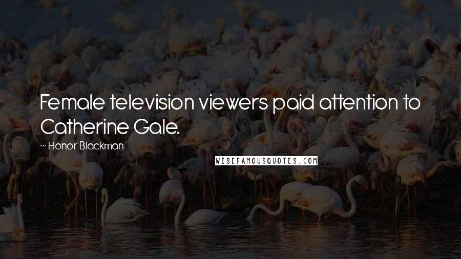 Honor Blackman Quotes: Female television viewers paid attention to Catherine Gale.