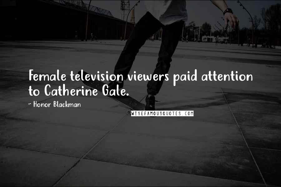 Honor Blackman Quotes: Female television viewers paid attention to Catherine Gale.