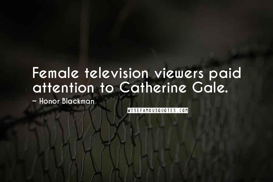 Honor Blackman Quotes: Female television viewers paid attention to Catherine Gale.