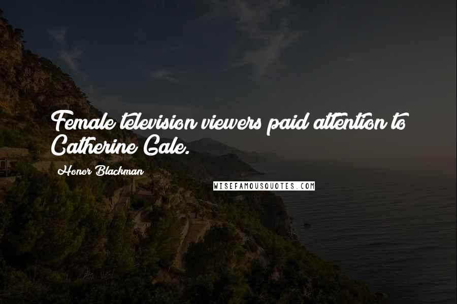 Honor Blackman Quotes: Female television viewers paid attention to Catherine Gale.