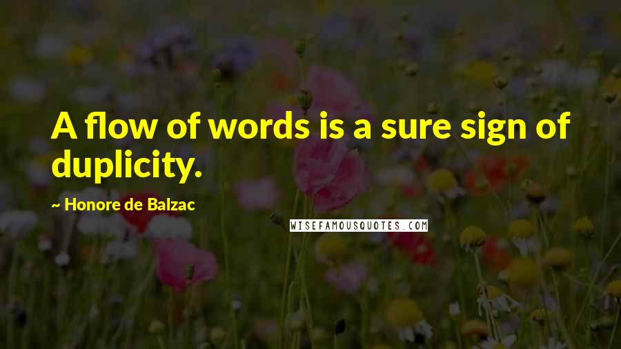 Honore De Balzac Quotes: A flow of words is a sure sign of duplicity.