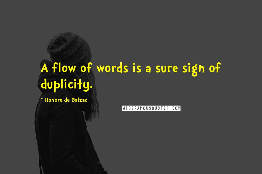 Honore De Balzac Quotes: A flow of words is a sure sign of duplicity.