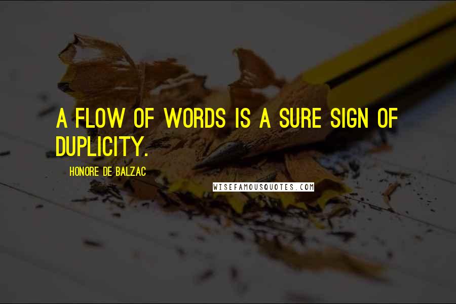 Honore De Balzac Quotes: A flow of words is a sure sign of duplicity.