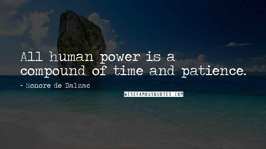 Honore De Balzac Quotes: All human power is a compound of time and patience.