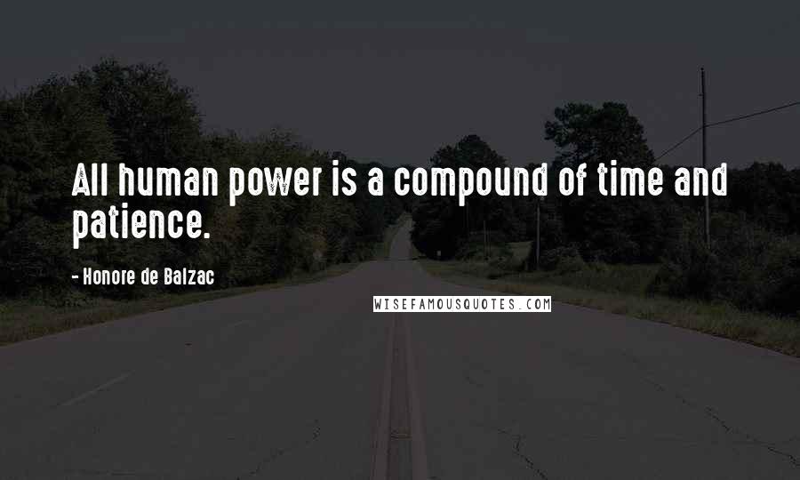 Honore De Balzac Quotes: All human power is a compound of time and patience.