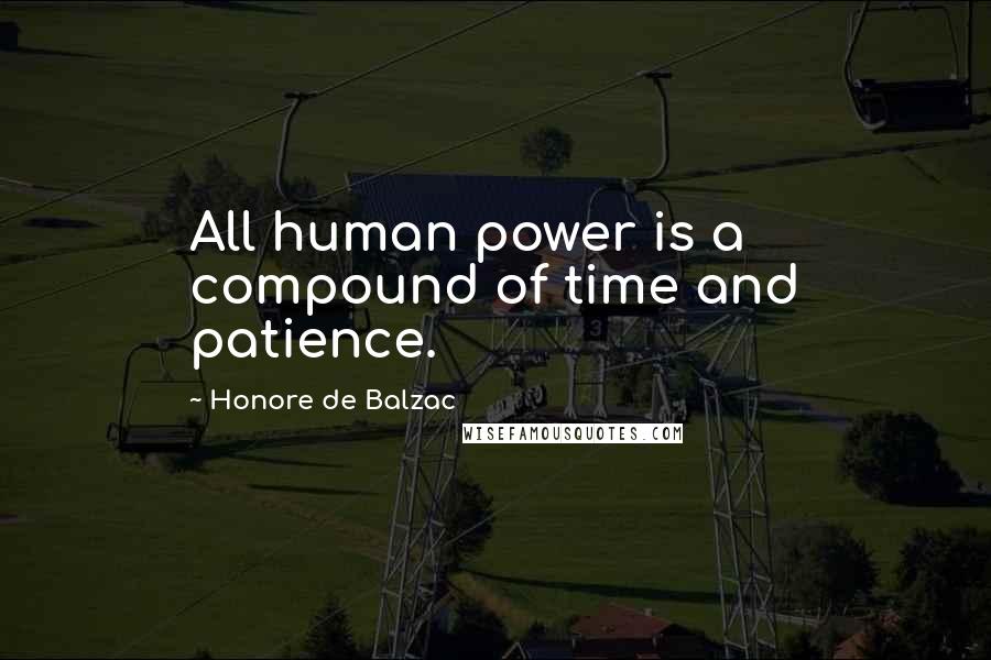Honore De Balzac Quotes: All human power is a compound of time and patience.