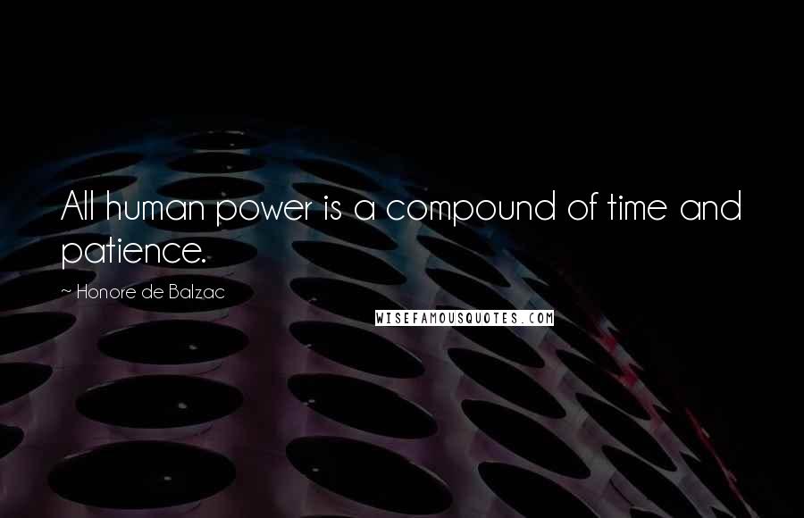 Honore De Balzac Quotes: All human power is a compound of time and patience.